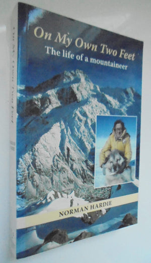 On My Own Two Feet. The Life of a Mountaineer SIGNED By Norman Hardie