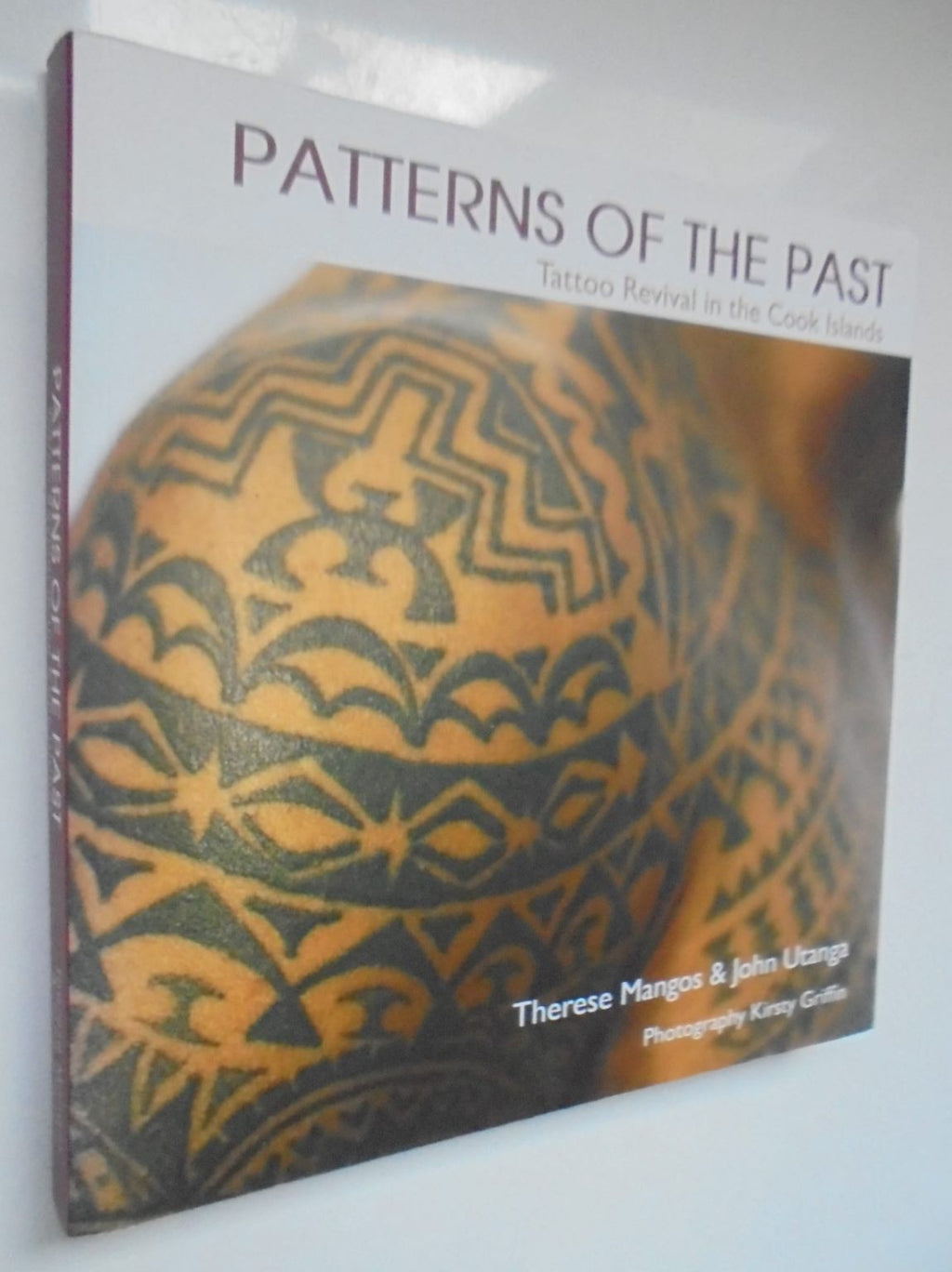 Patterns of the Past: Tattoo Revival in the Cook Islands. SIGNED BY John Utanga and Therese Mangos.