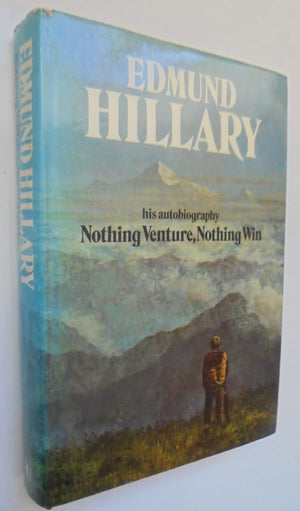 Nothing Venture, Nothing Win By Sir Edmund Hillary. SIGNED & dated by ED HILLARY.