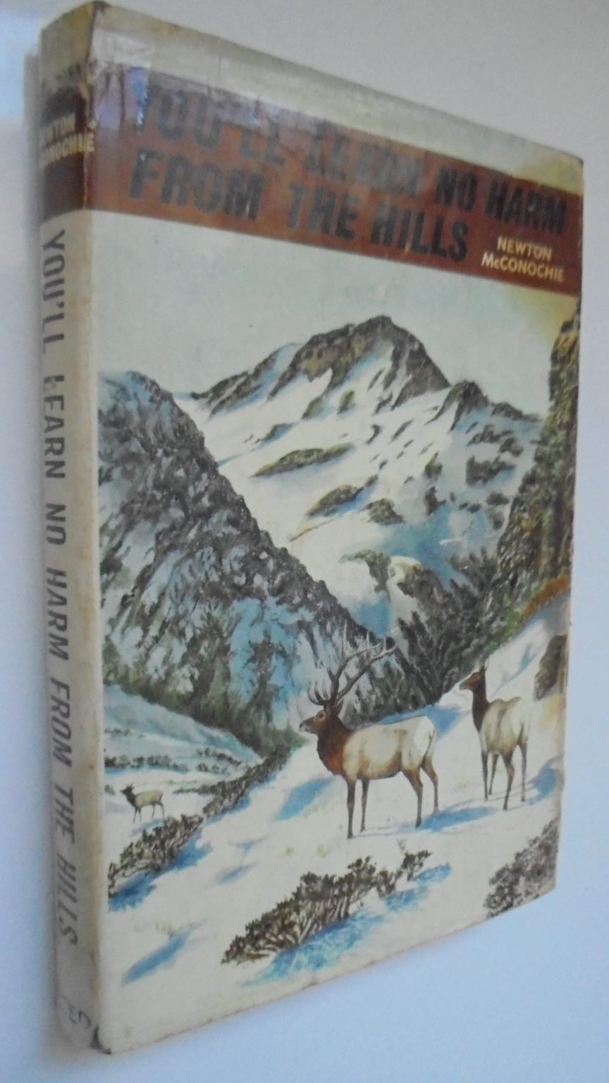 You'll Learn No Harm From The Hills by Newton McConochie. Hardback 1966, FIRST EDITION.