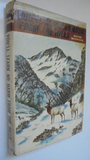 You'll Learn No Harm From The Hills by Newton McConochie. Hardback 1966, FIRST EDITION.