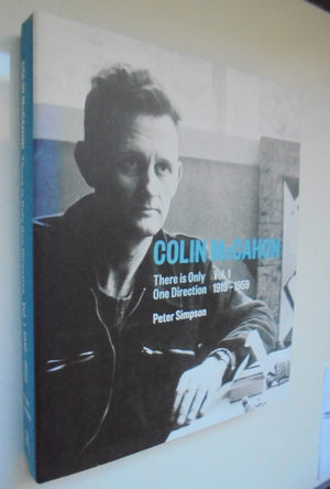 Colin McCahon: There is Only One Direction: Vol. I 1919 - 1959 By Peter Simpson