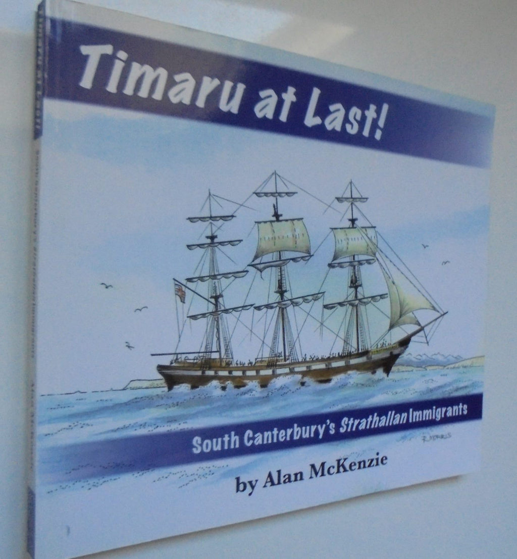 Timaru at Last! : South Canterbury's Strathallan Immigrants By Alan McKenzie.