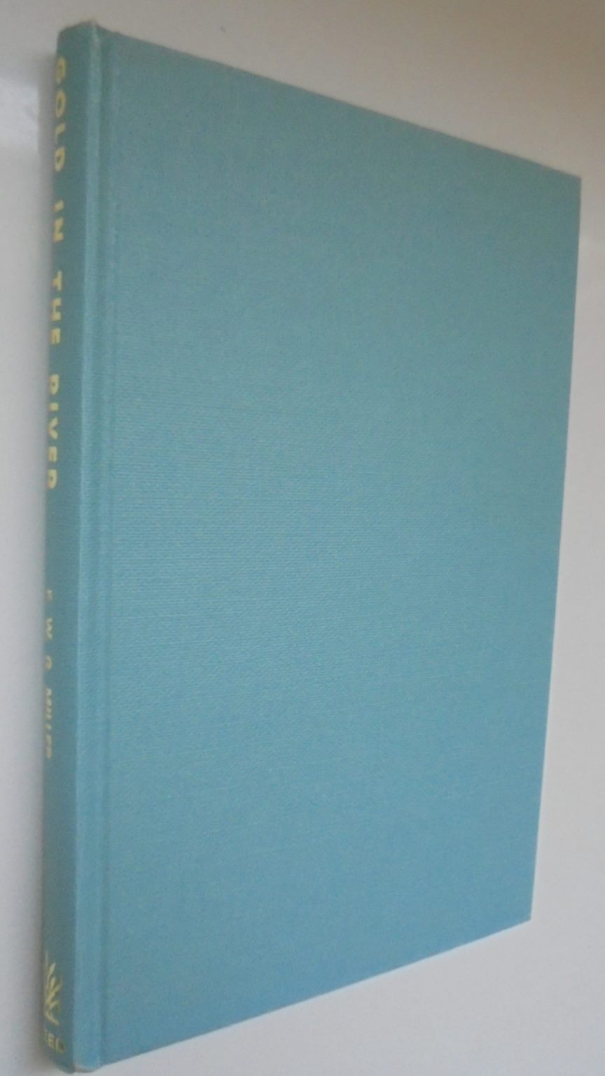 Gold in the River. By F.W.G. Miller - HARDBACK