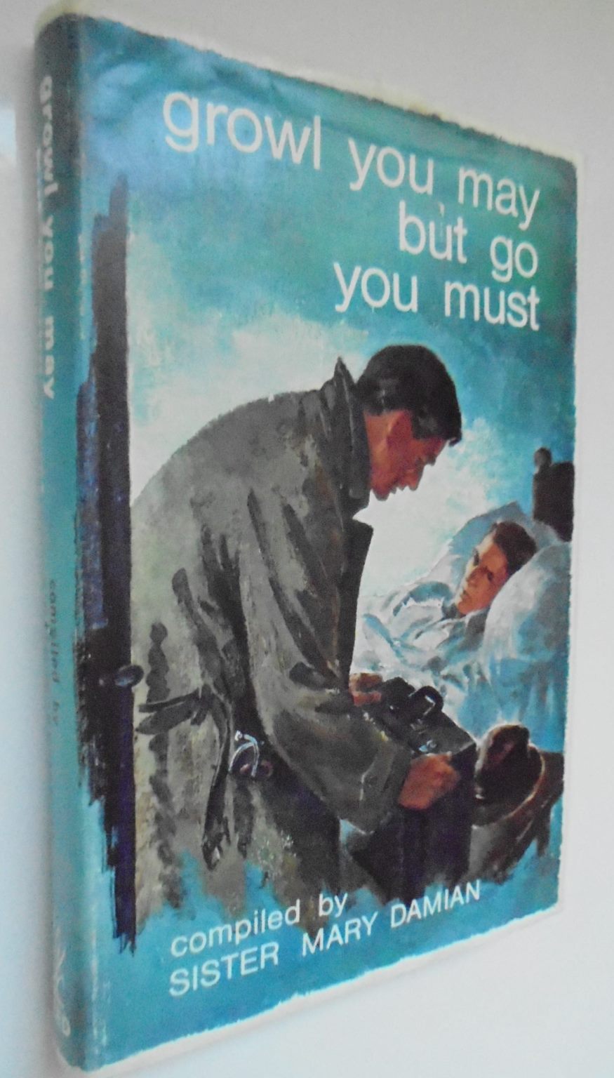 Growl You May But go You Must. Compiled By Sister Mary Damian SIGNED