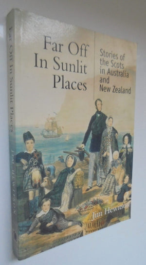 Far Off in Sunlit Places Scots in Australia and New Zealand By Jim Hewitson