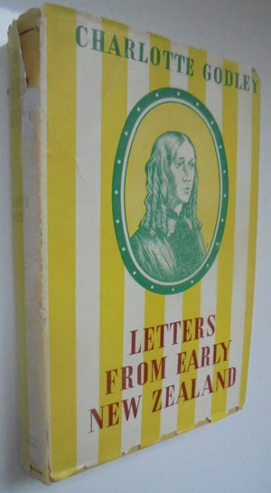 Letters from Early New Zealand by Charlotte Godley 1850 - 1853 by John Godley (Editor).