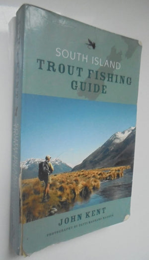 South Island Trout Fishing Guide By John Kent. new edition 2009