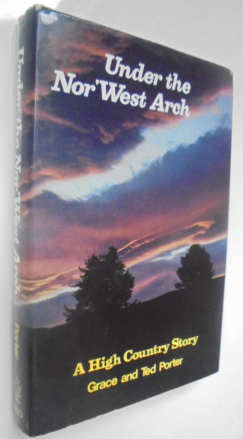 Under the nor'west arch. A high country story. By Grace Julia Porter. Hardback first edition