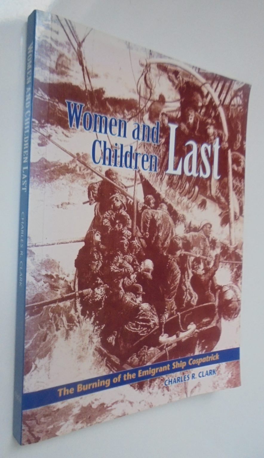 Women and Children Last The Burning of the Emigrant Ship Cospatrick By Dr. Charles Clark