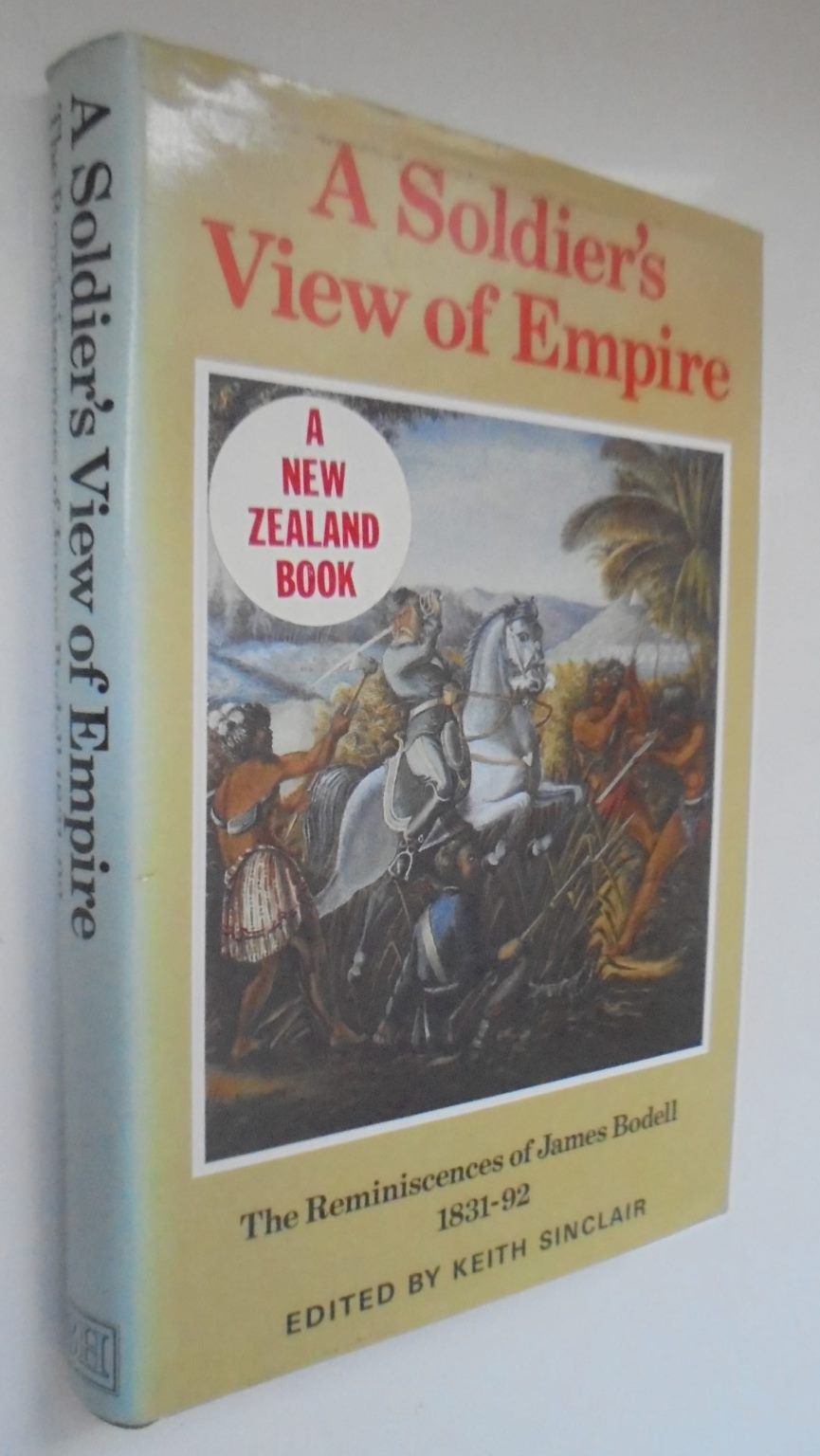 A Soldier's View of Empire: The Reminiscences of James Bodell, 1831-92 By James Bodell and Keith Sinclair (Volume editor)