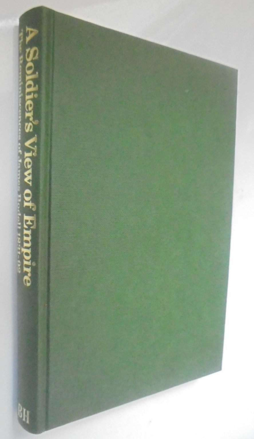 A Soldier's View of Empire: The Reminiscences of James Bodell, 1831-92 By James Bodell and Keith Sinclair (Volume editor)