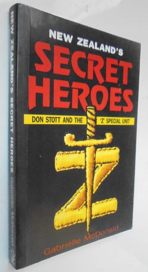 New Zealand's Secret Heroes Don Stott and the "Z" Special Unit By Macdonald