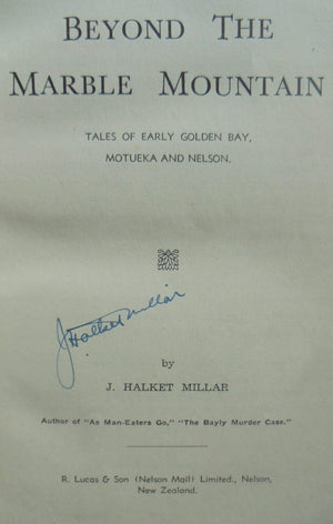 Beyond the Marble Mountain - Tales of Early Golden Bay, Motueka and Nelson BY J. Halket Millar. SIGNED BY AUTHOR.