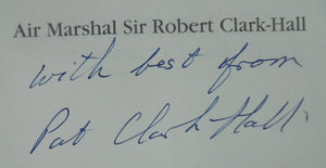 Air Marshal Sir Robert Clark-Hall - K.B.E. C.M.G. D.S.O. Air Marshall Sir Robert Clark-Hall: Autobiographical and Biographical Reminiscences. SIGNED BY AUTHOR.