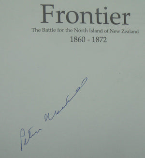 Frontier: The Battle for the North Island of New Zealand By Peter Maxwell. SIGNED BY AUTHOR. REVISED EDITION.