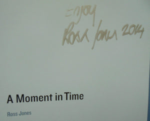 A Moment in Time by Ross Jones. 2014. SIGNED BY AUTHOR.