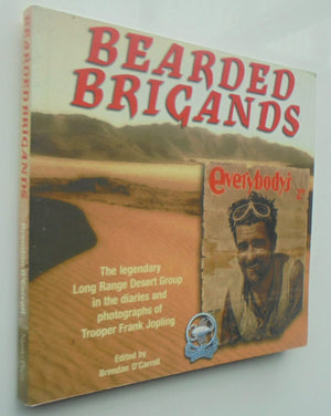 Bearded Brigands The Legendary Long Range Desert Group in the Diaries and Photographs of Trooper Frank Jopling. Edited by Brendan O'Carroll.