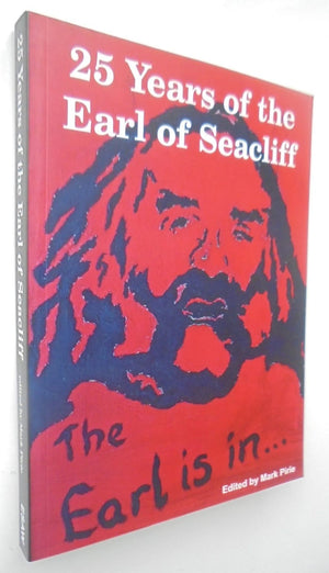 The Earl is in-- : 25 years of the Earl of Seacliff, A to Z by Mark Pirie. SIGNED BY MICHAEL O'LEARY.