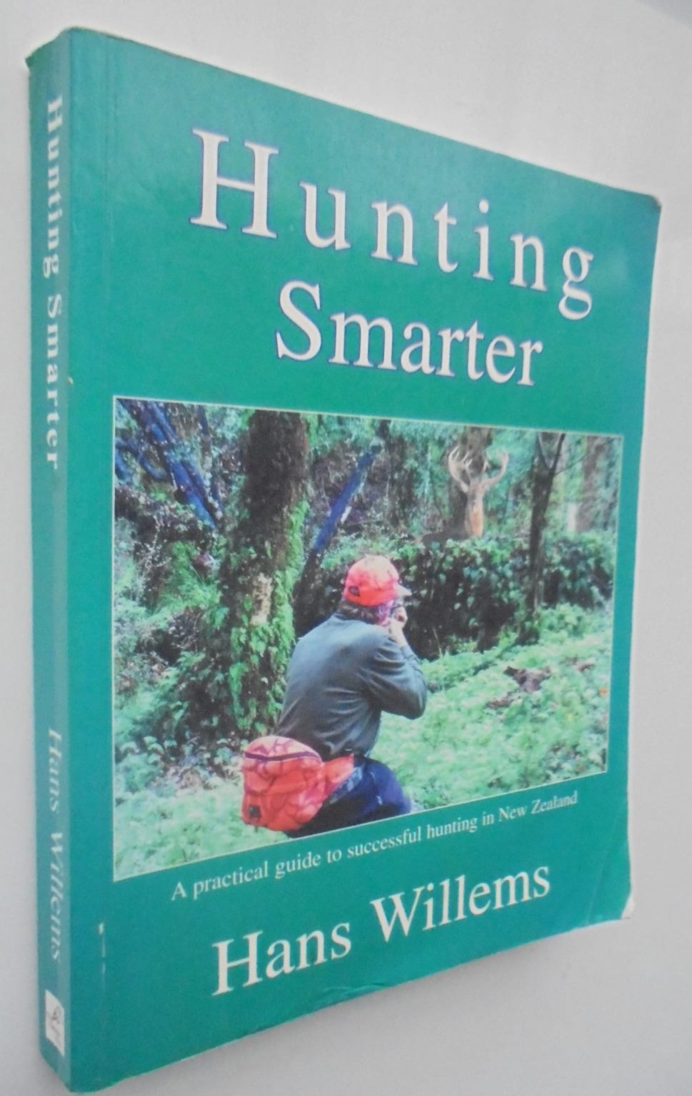 Hunting Smarter. a Practical Guide for New Zealand Hunters By Hans Willems