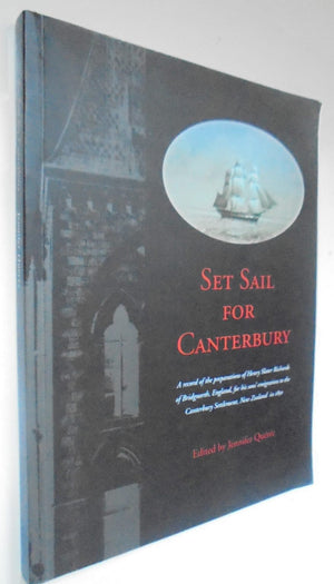 Set Sail for Canterbury : A record of the preparations of Henry Slater Richards of Bridgnorth, England, for his sons' emigration to the Canterbury Settlement, New Zealand, in 1850. By Jennifer Queree. SIGNED BY AUTHOR. SCARCE.