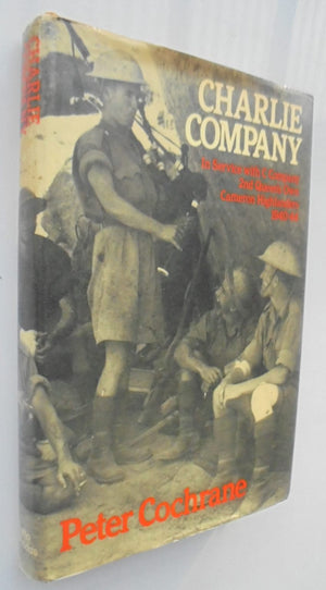 Charlie Company: In Service with C Company, 2nd Queen's Own Cameron Highlanders, 1940-44 by Peter Cochrane.