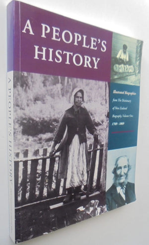 A people's history: Illustrated biographies from The dictionary of New Zealand biography, volume one, 1769-1869 By W.H. Oliver