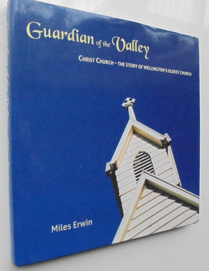 Guardian of the Valley - Christ Church - The Story of Wellington's Oldest Church By Miles Erwin.