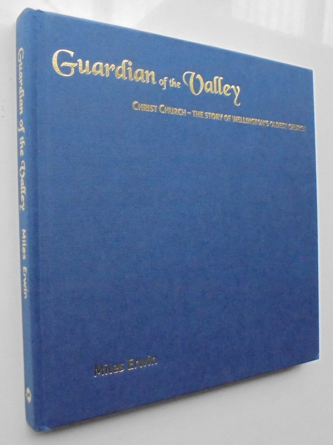 Guardian of the Valley - Christ Church - The Story of Wellington's Oldest Church By Miles Erwin.