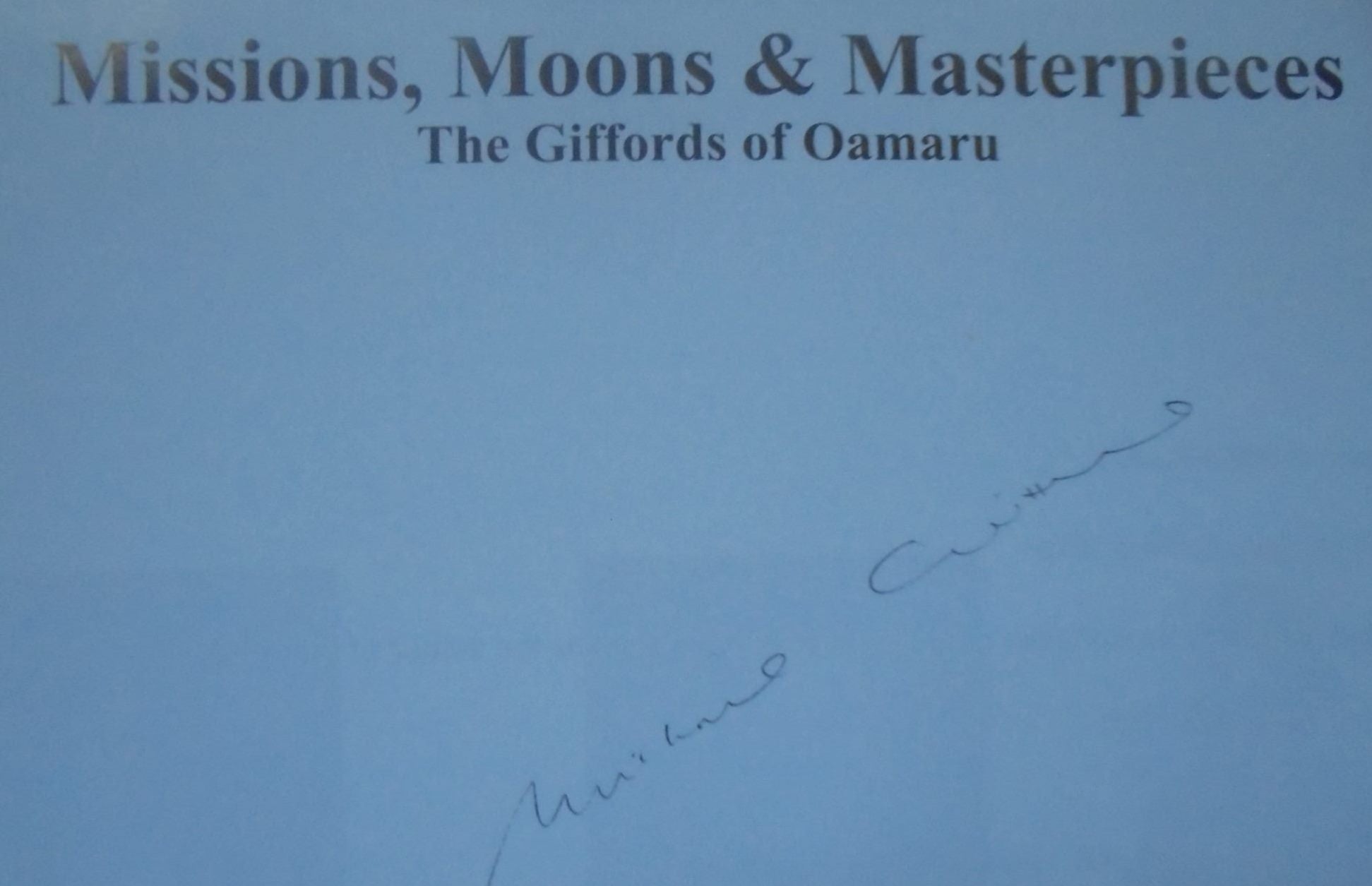 Missions, Moons & Masterpieces: The Giffords of Oamaru. SIGNED