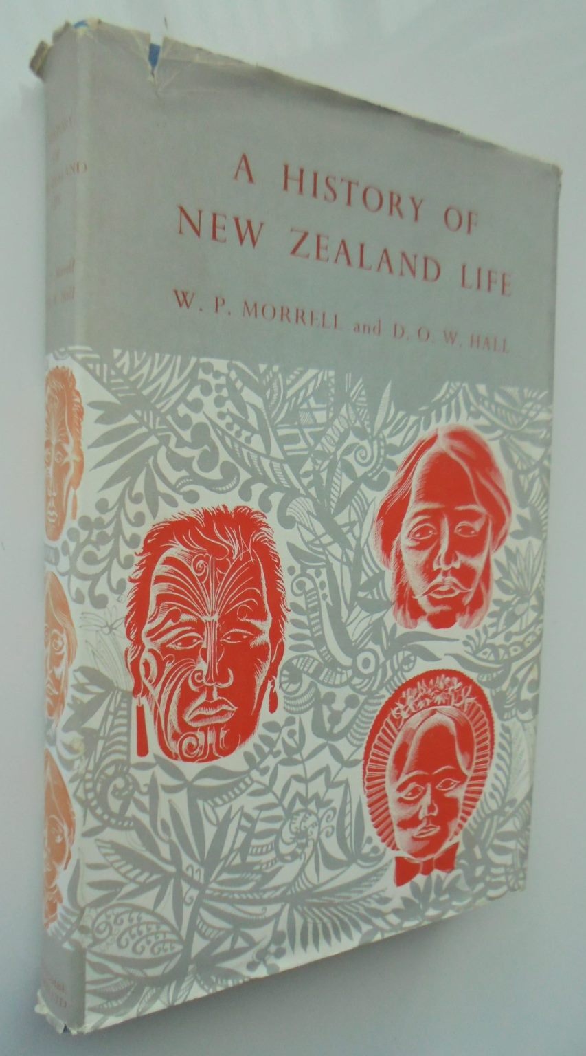 A history of New Zealand life, by D.O.W. Hall & W.P. Morrell. 1957 first edition