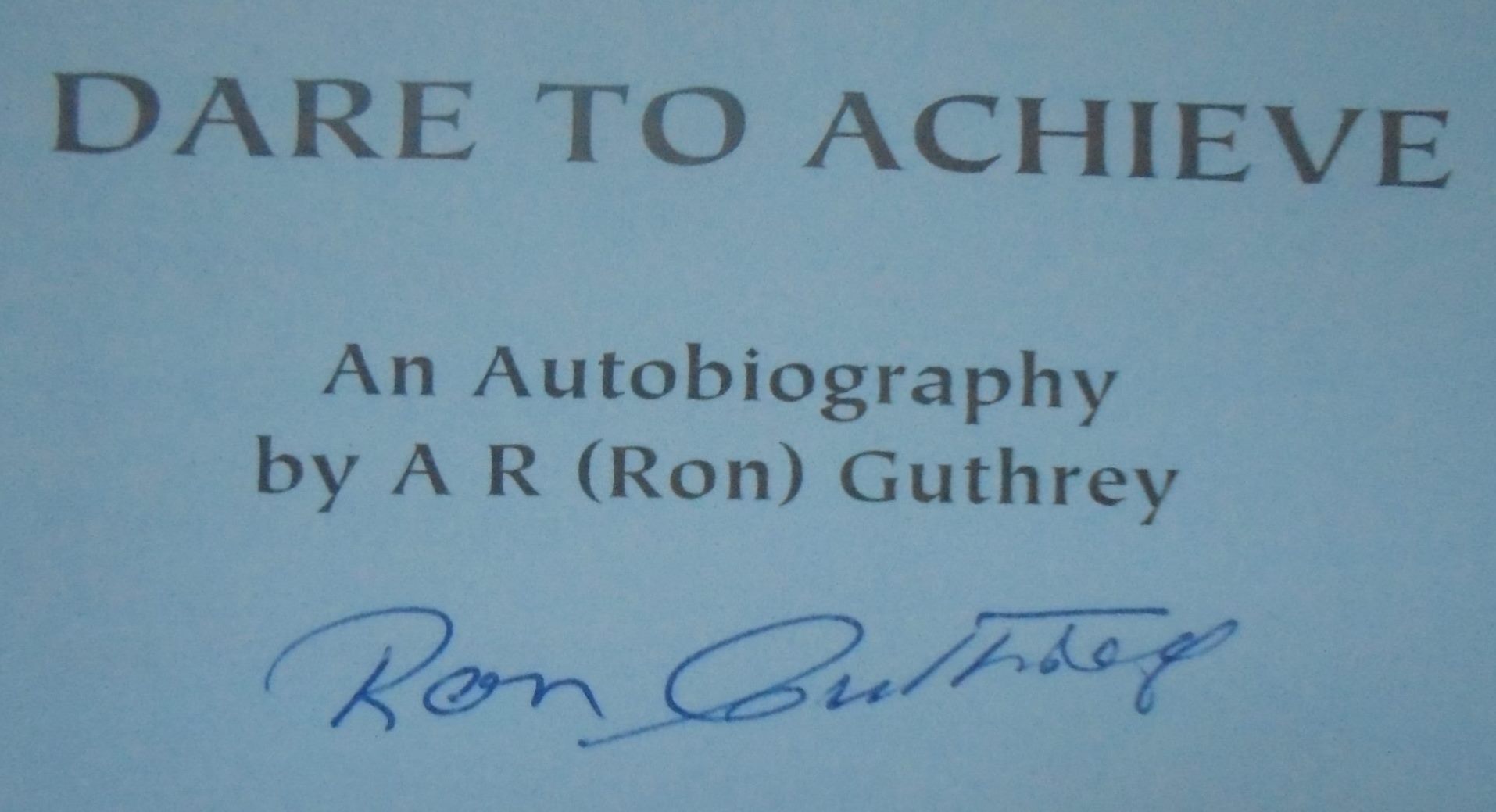 Dare to Achieve: An Autobiography by A. R. (Ron) GUTHREY,  SIGNED by  Ron Guthrey OBE MC