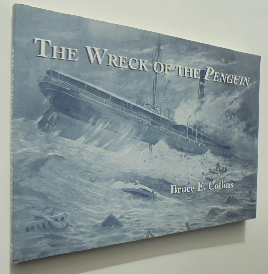 The Wreck of the Penguin: New Zealand's Worst 20th Century Shipwreck. by Bruce E. Collins. SIGNED BY AUTHOR.