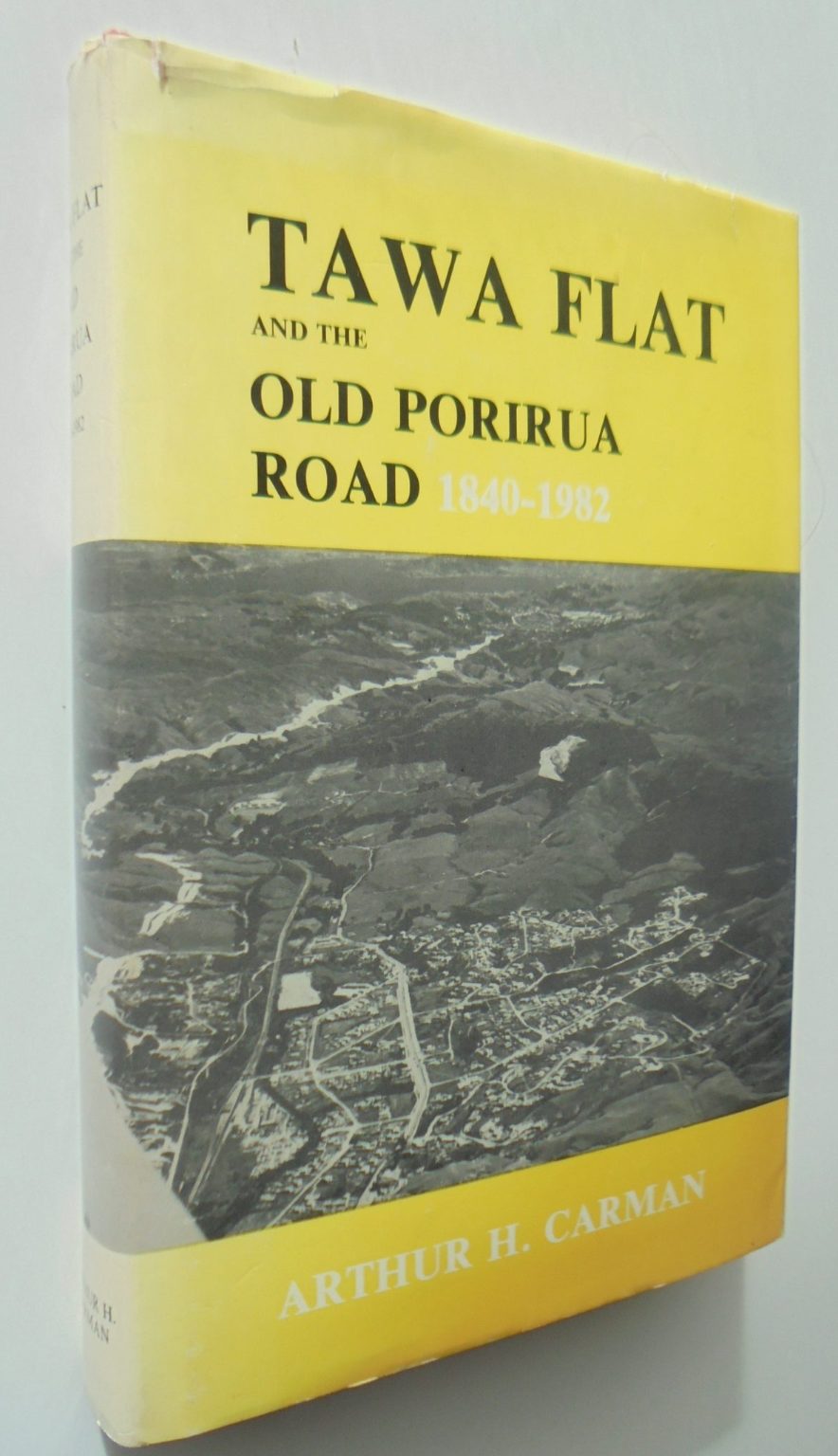 Tawa Flat And the Old Porirua Road 1840-1982. by Arthur Carman.