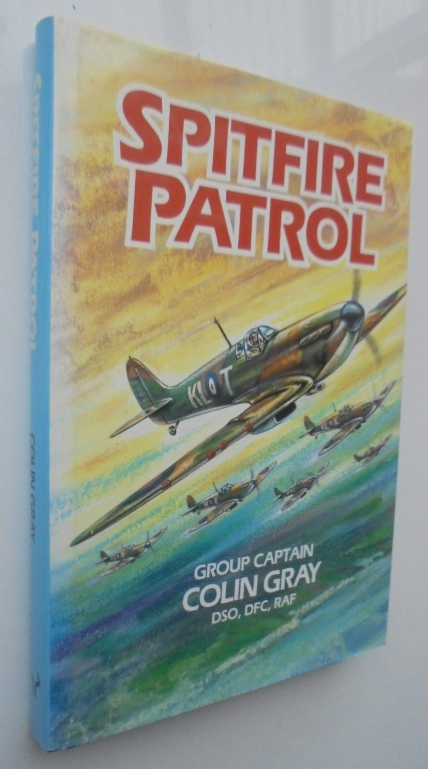 Spitfire Patrol By Group Captain COLIN GRAY. DSO, DCF, RAF. VERY SCARCE First edition