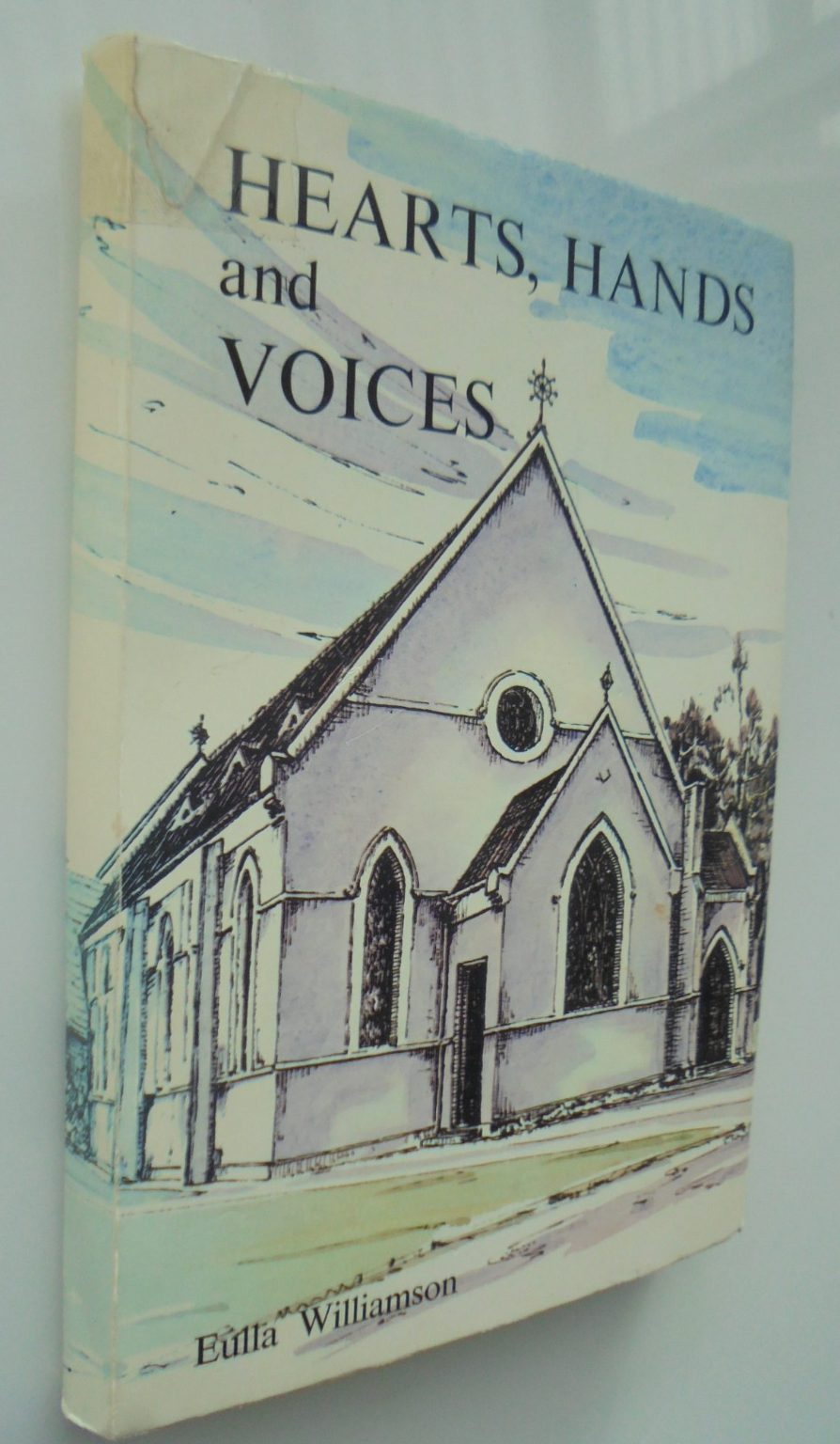 Hearts Hands and Voices. St Marys Anglican Church Geraldine. By Eulla Williamson