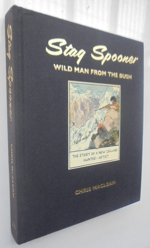 Stag Spooner Wild Man From The Bush NZ Hunter/Artist By Chris Maclean.