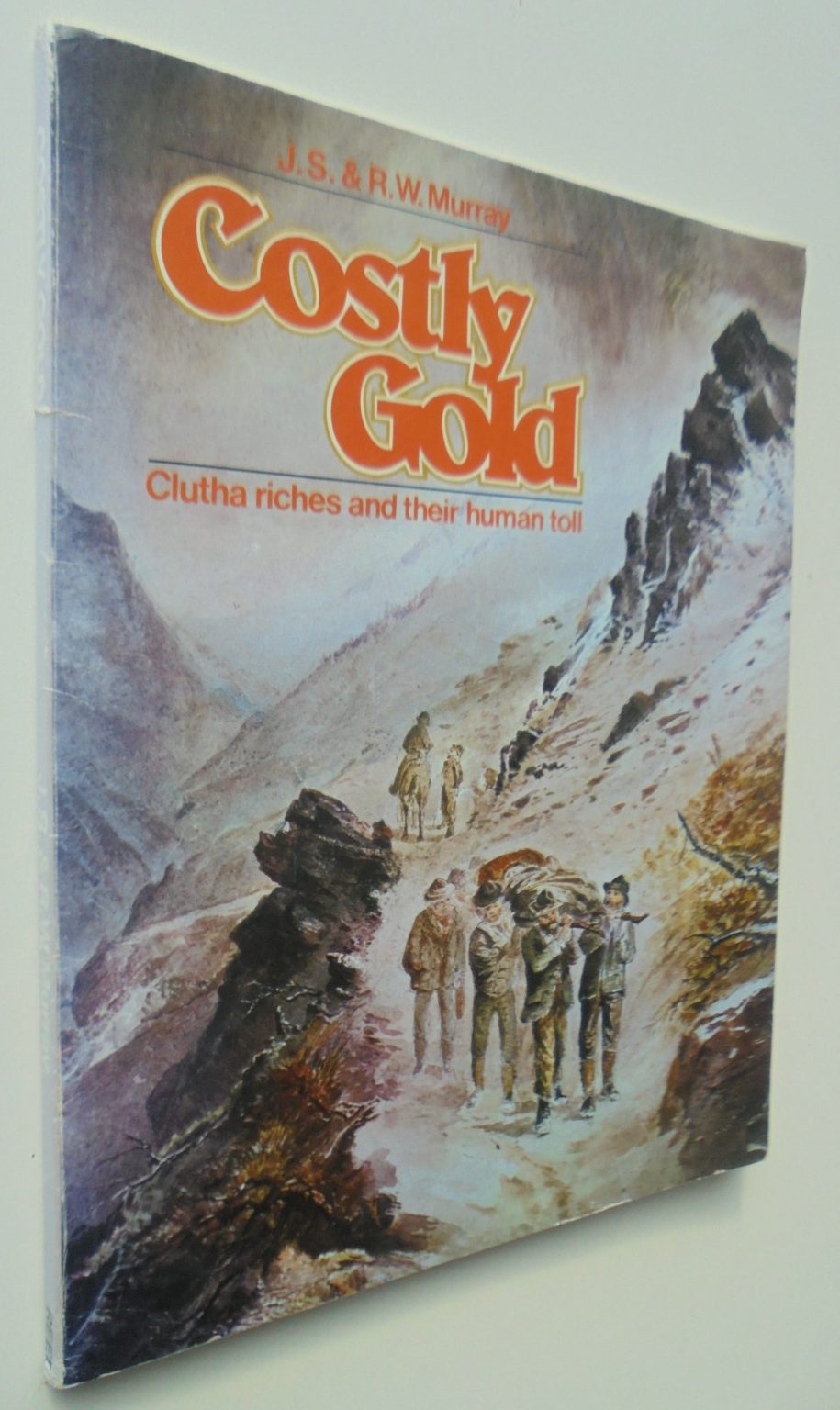 Costly Gold: Clutha Riches and Their Human Toll. By J. S. & R. W. MURRAY