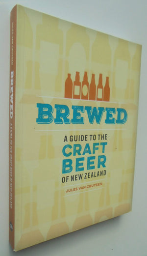 Brewed. A Guide To The Craft Beer Of New Zealand. By Jules Van Costello