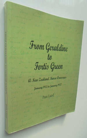 From Geraldine to Fortis Green: A New Zealand Nurse Overseas 1955-1957. SIGNED