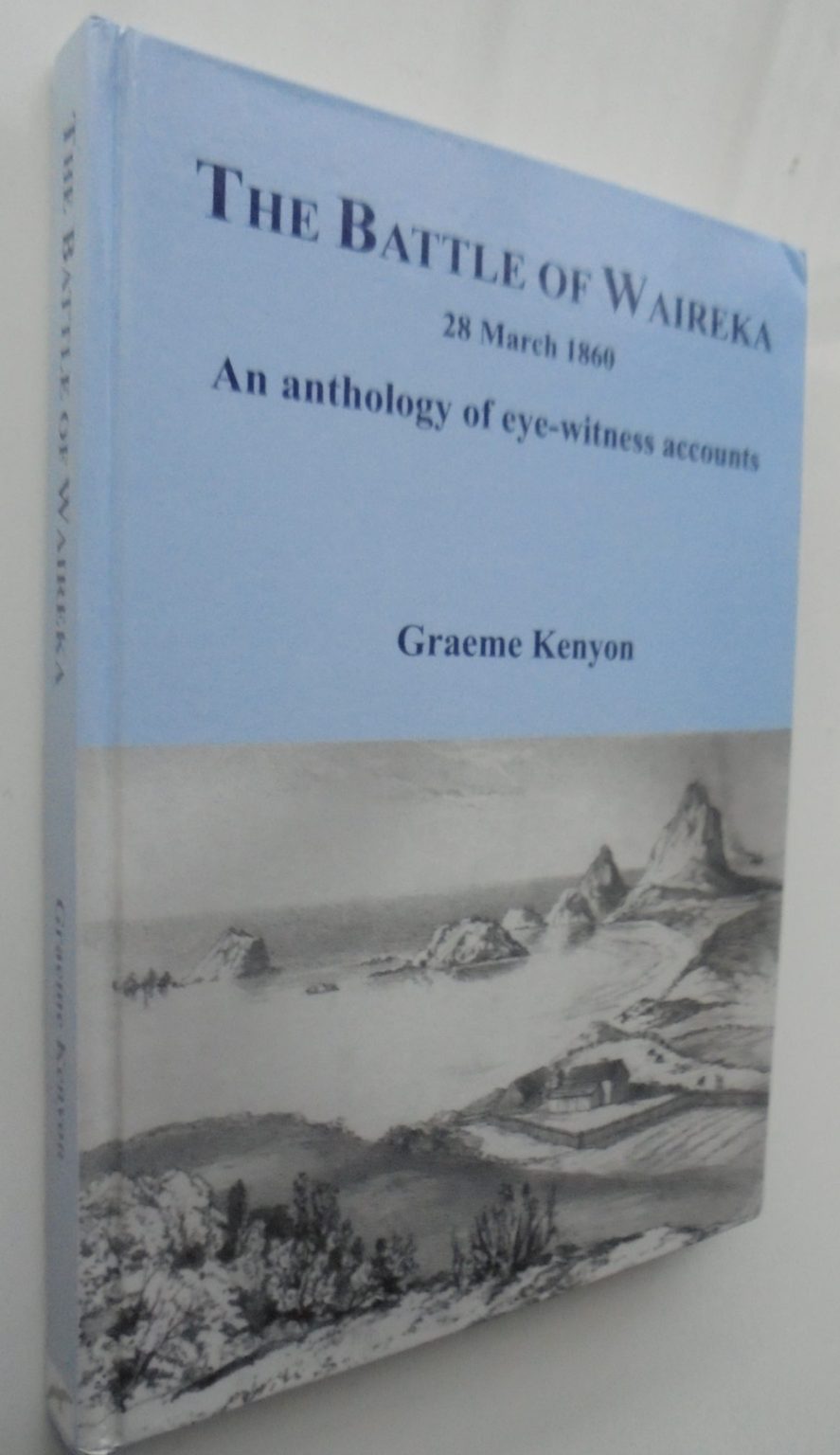 The Battle of Waireka: An Anthology of Eye-Witness Accounts by Graeme Kenyon. SIGNED BY AUTHOR