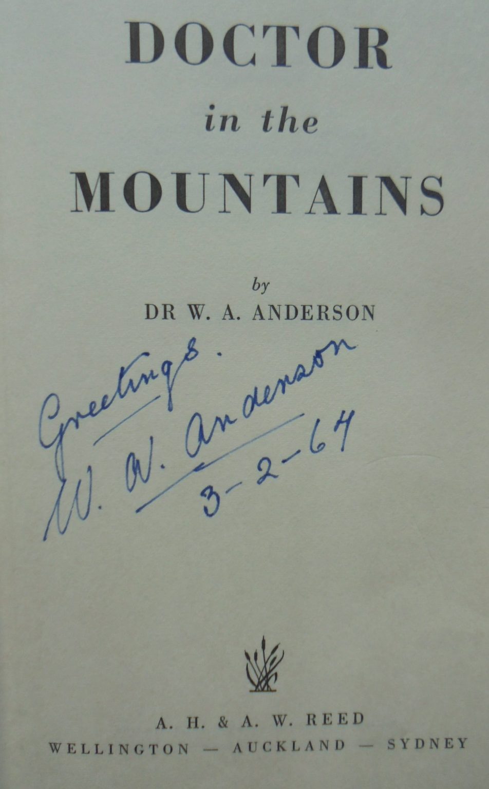 Doctor in the Mountains by Dr W.A. Anderson. SIGNED & DATED BY AUTHOR