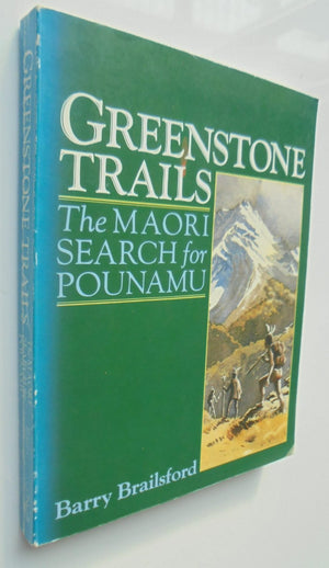 Greenstone Trails: The Maori Search for Pounamu. SIGNED by Barry Brailsford. FIRST EDITION.