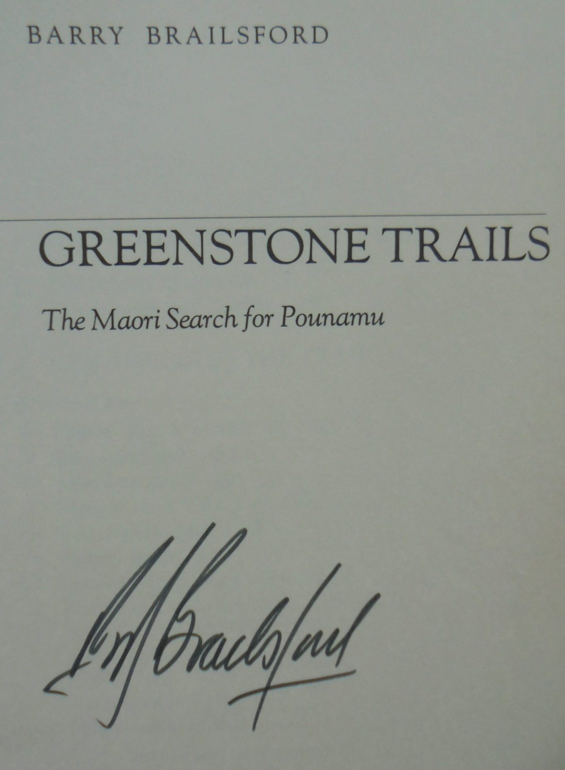 Greenstone Trails: The Maori Search for Pounamu. SIGNED by Barry Brailsford. FIRST EDITION.