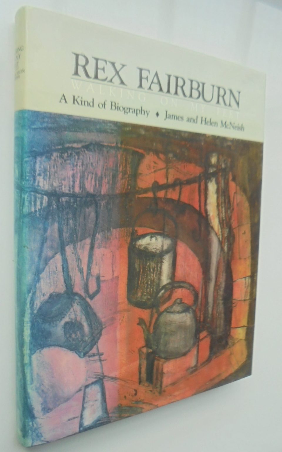 Walking on my feet: A.R.D. Fairburn, 1904-1957 : a kind of biography