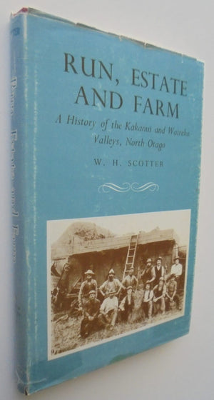 Run Estate and Farm: A History of the Kakanui and Waiareka Valleys, North Otago. By W H Scotter