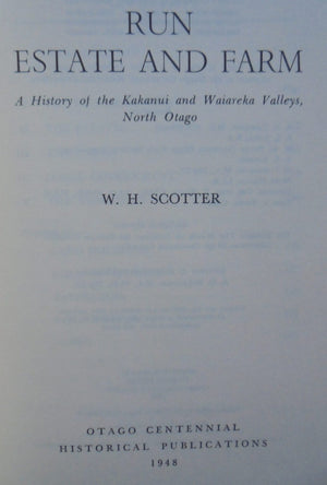 Run Estate and Farm: A History of the Kakanui and Waiareka Valleys, North Otago. By W H Scotter