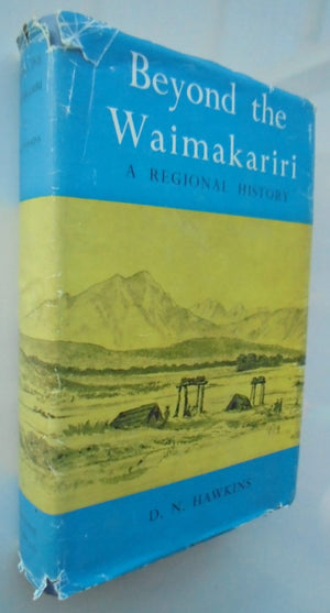 Beyond the Waimakariri: A Regional History by D. N. Hawkins. 1957. First Edition. VERY SCARCE.