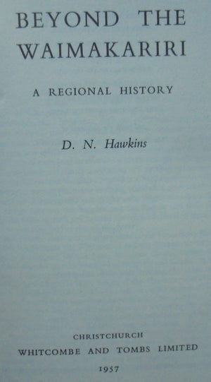 Beyond the Waimakariri: A Regional History by D. N. Hawkins. 1957. First Edition. VERY SCARCE.