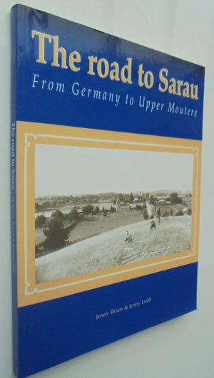 The Road to Sarau From Germany to Upper Moutere By Jenny Briars, Jenny Leith.